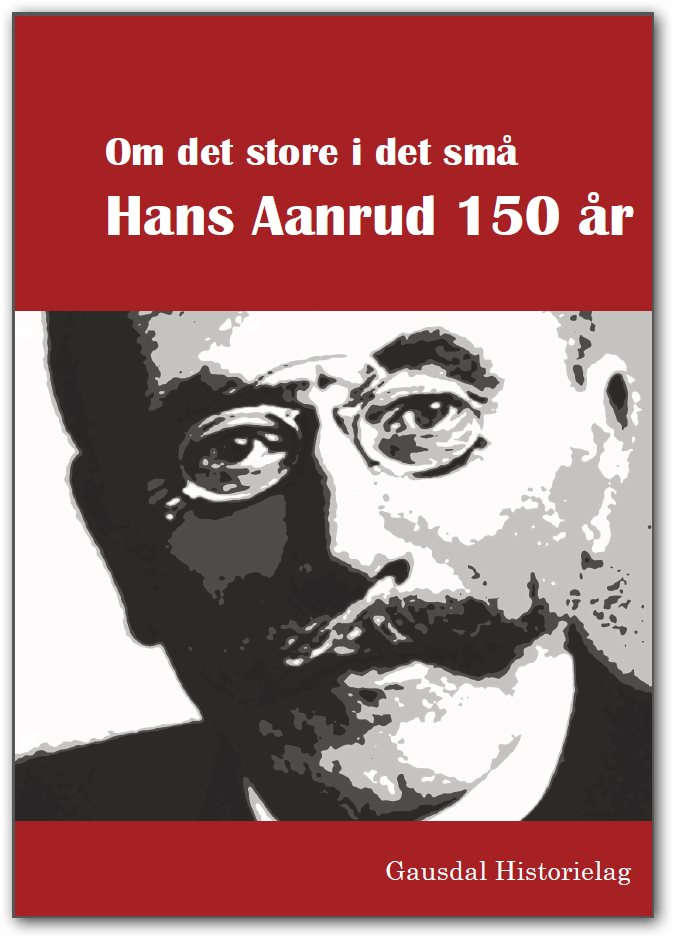 Gausdal Historielag feirer Hans Aanrud med rykende fersk bok og Aanrud-arrangement i Ulsrud Gardsmuseum fredag 6. september