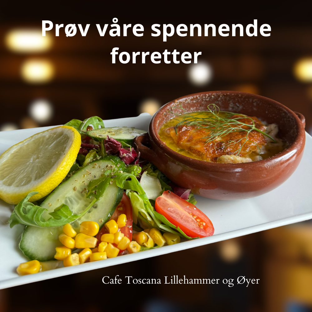 Prøv våre spennende forretter hos Cafe Toscana Lillehammer og Øyer