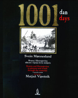 1001 dan. Bosna i Hercegovina slikom i riječju kroz stoljeća - 1001 Days. Bosnia and Herzegovina in Pictures and Words Through the Centuries